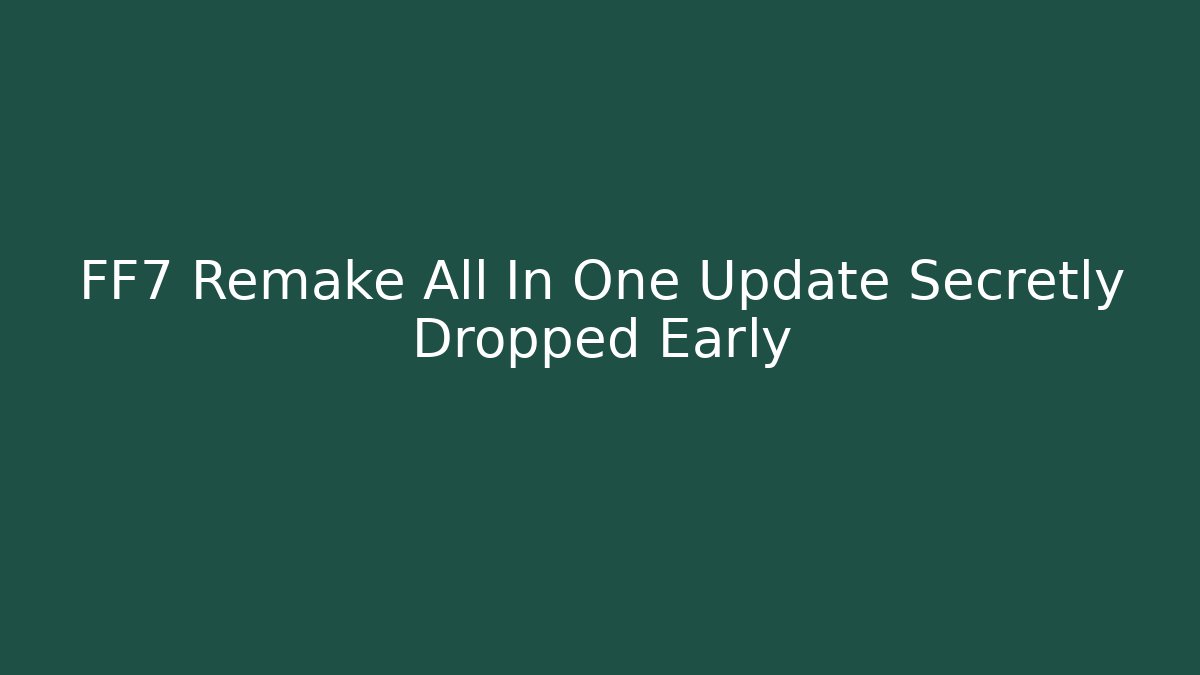 FF7 Remake All In One Update Secretly Dropped Early - Buddy Program