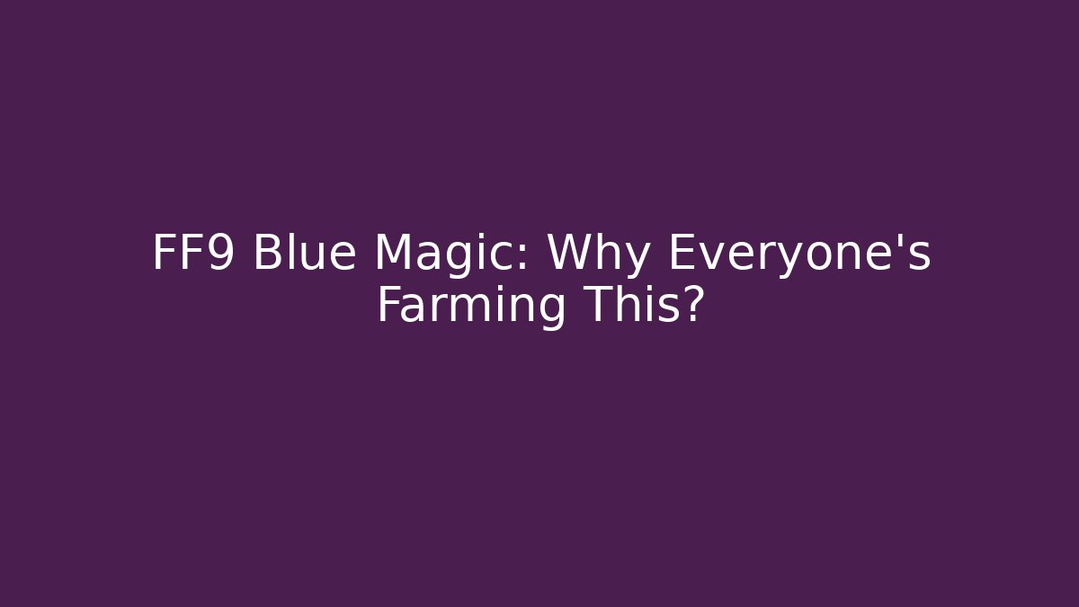 FF9 Blue Magic: Why Everyone's Farming This? - Buddy Program