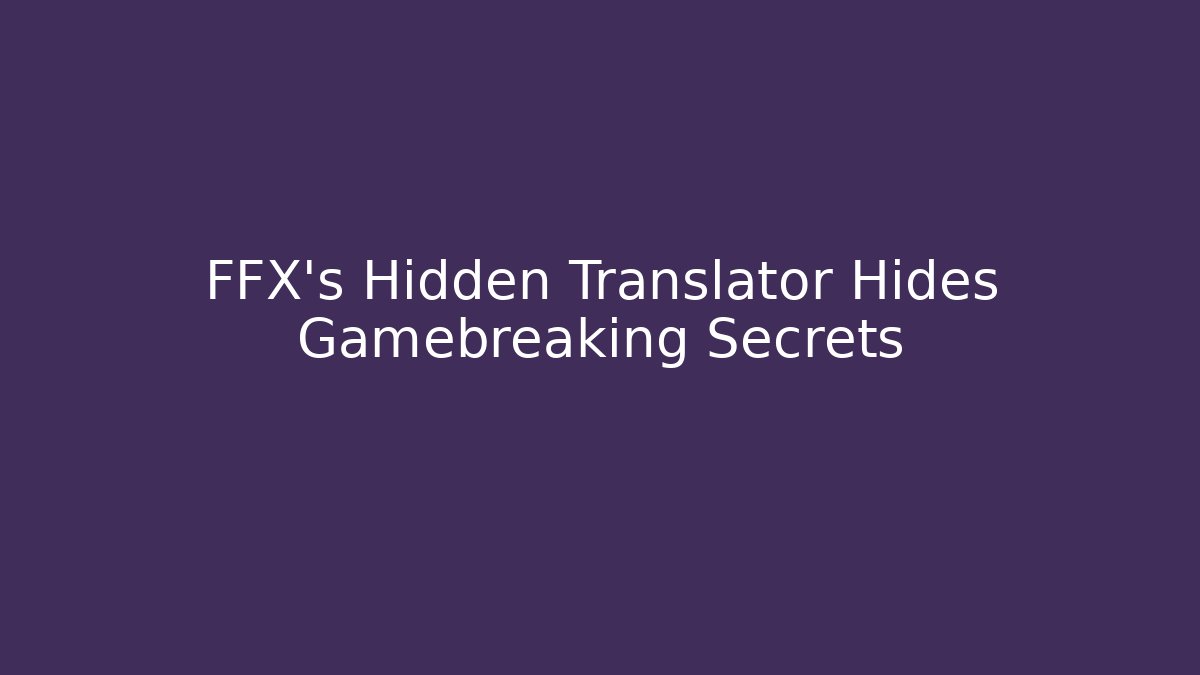 FFX’s Hidden Translator Hides Gamebreaking Secrets - Buddy Program