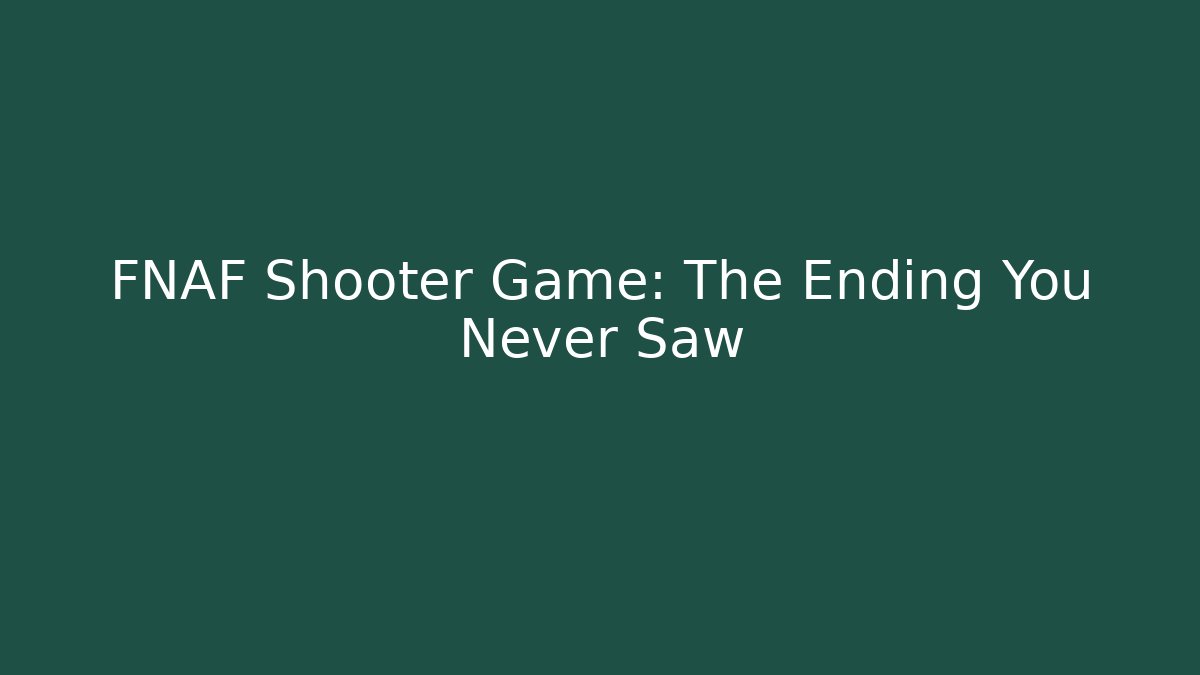 FNAF Shooter Game: The Ending You Never Saw