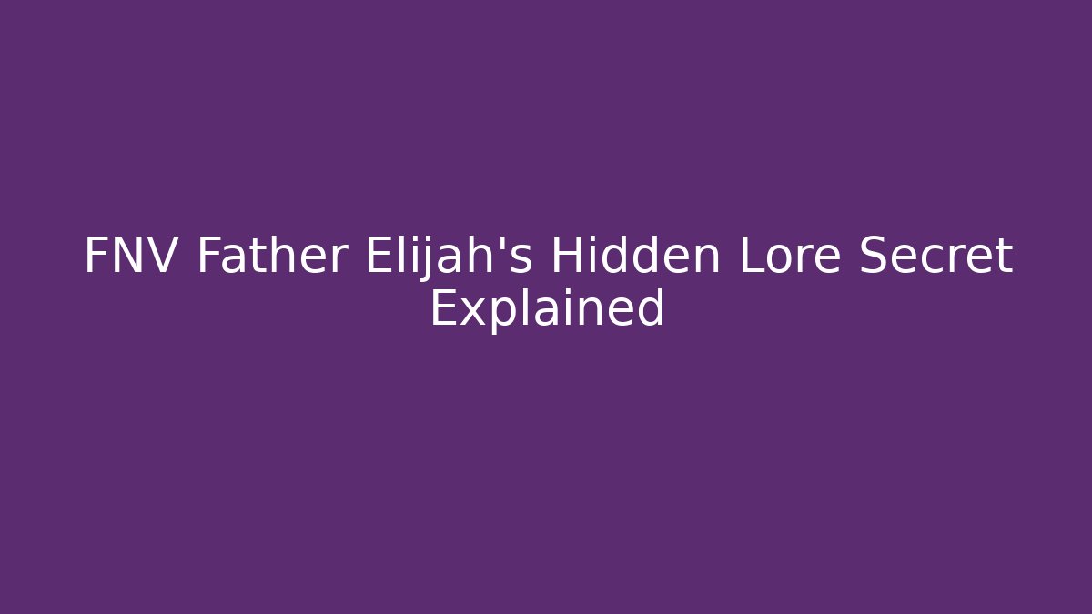 FNV Father Elijah’s Hidden Lore Secret Explained - Buddy Program