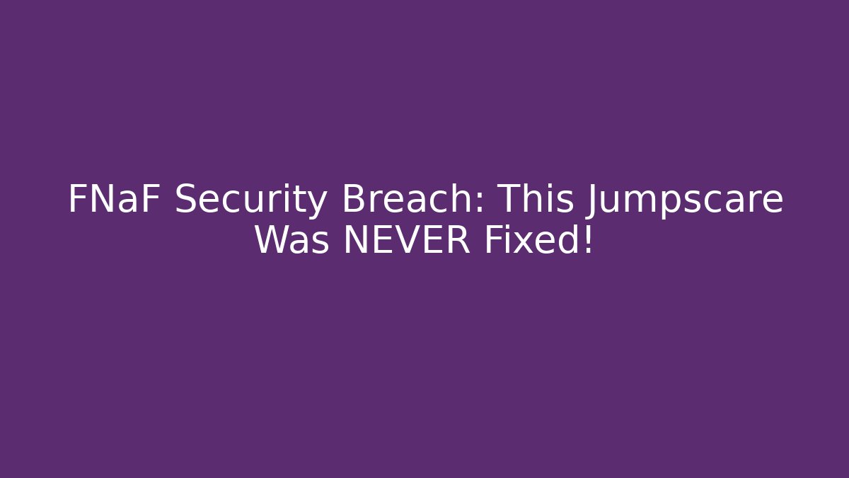 FNaF Security Breach: This Jumpscare Was NEVER Fixed! - Buddy Program