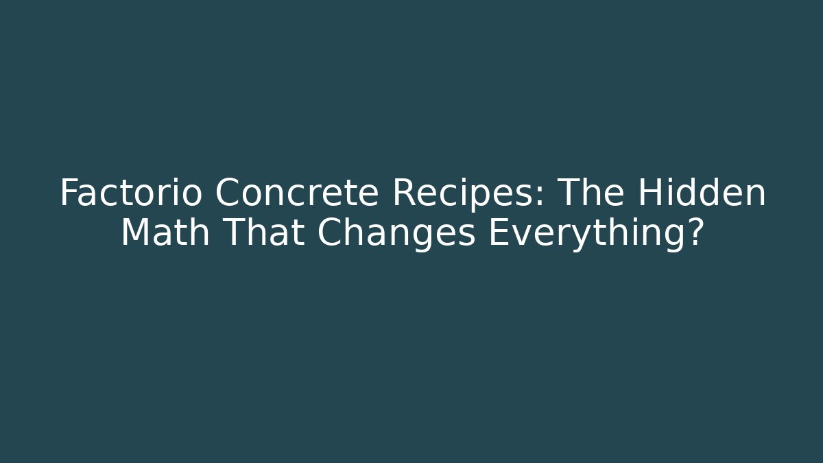 Factorio Concrete Recipes: The Hidden Math That Changes Everything? - Buddy Program