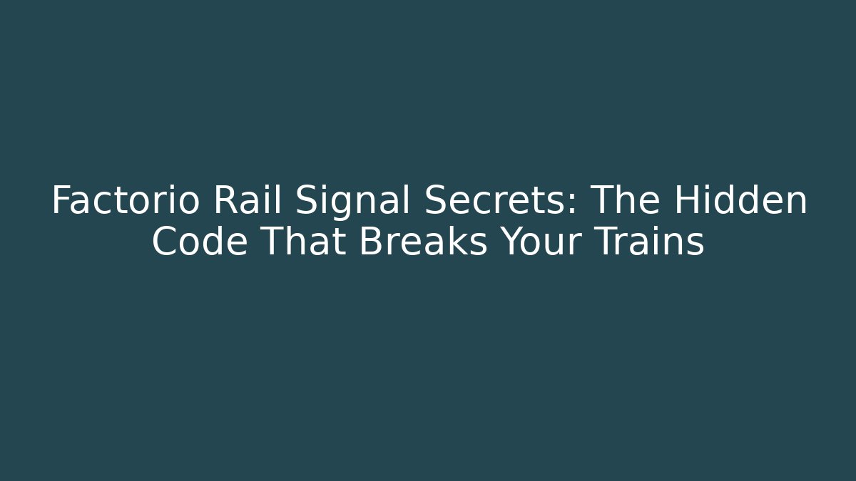 Factorio Rail Signal Secrets: The Hidden Code That Breaks Your Trains