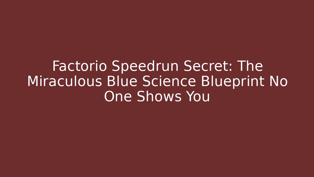 Factorio Speedrun Secret: The Miraculous Blue Science Blueprint No One Shows You