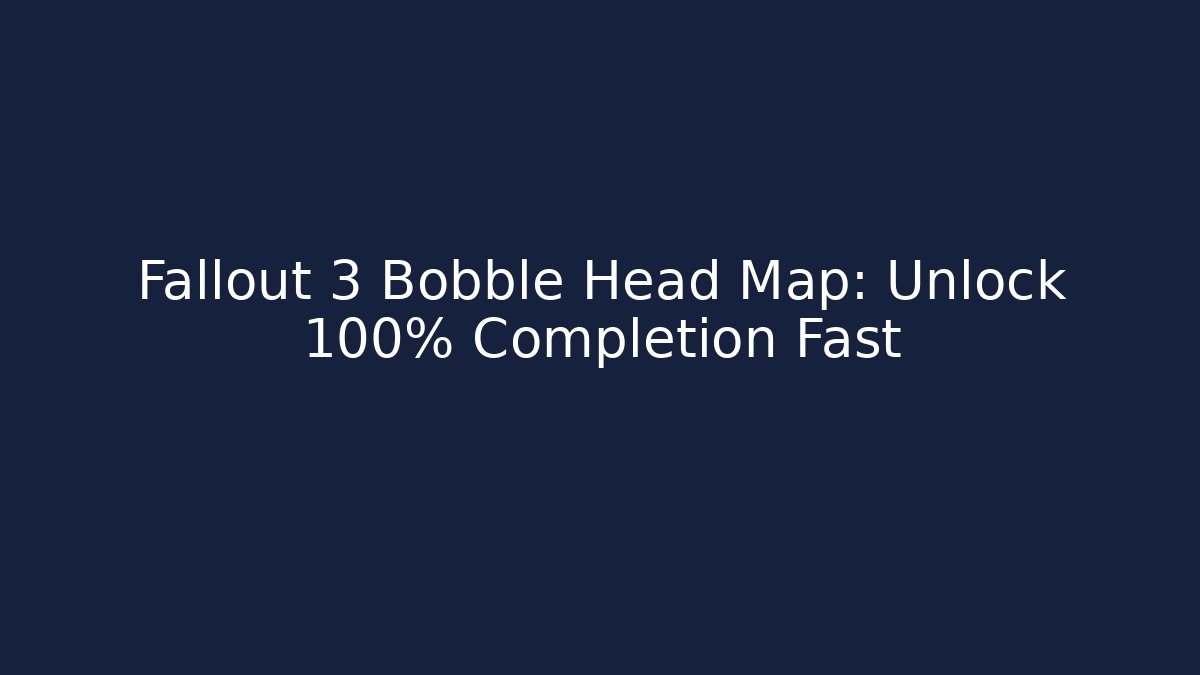 Fallout 3 Bobble Head Map: Unlock 100% Completion Fast - Buddy Program