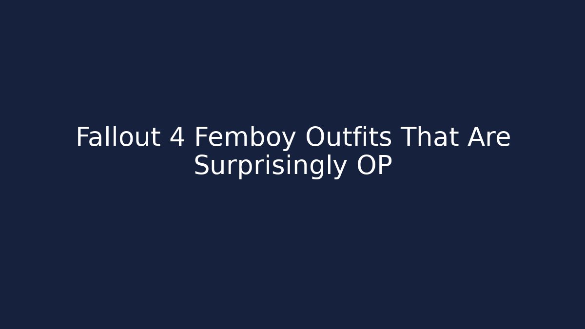 Fallout 4 Femboy Outfits That Are Surprisingly OP