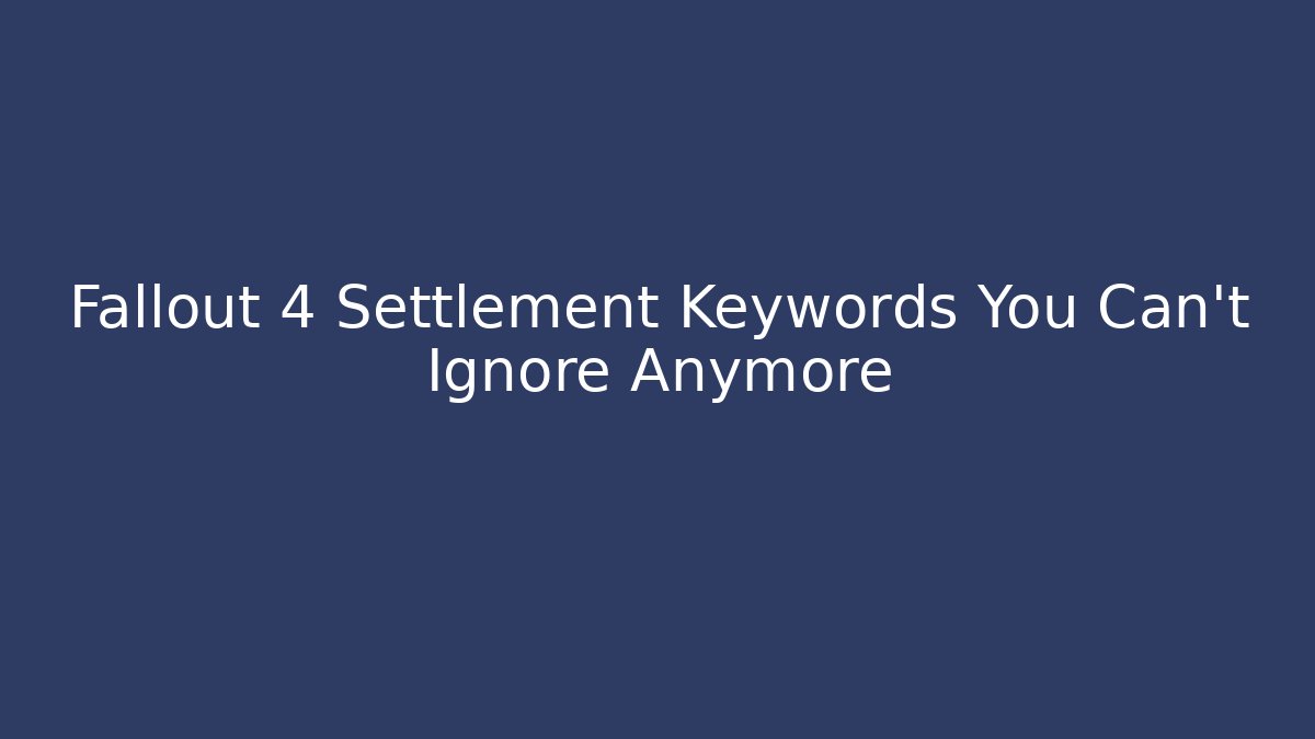 Fallout 4 Settlement Keywords You Can't Ignore Anymore - Buddy Program
