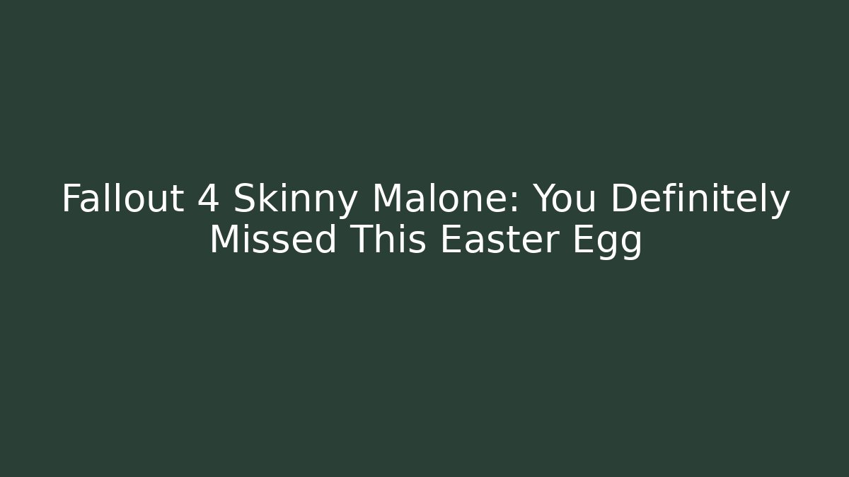 Fallout 4 Skinny Malone: You Definitely Missed This Easter Egg