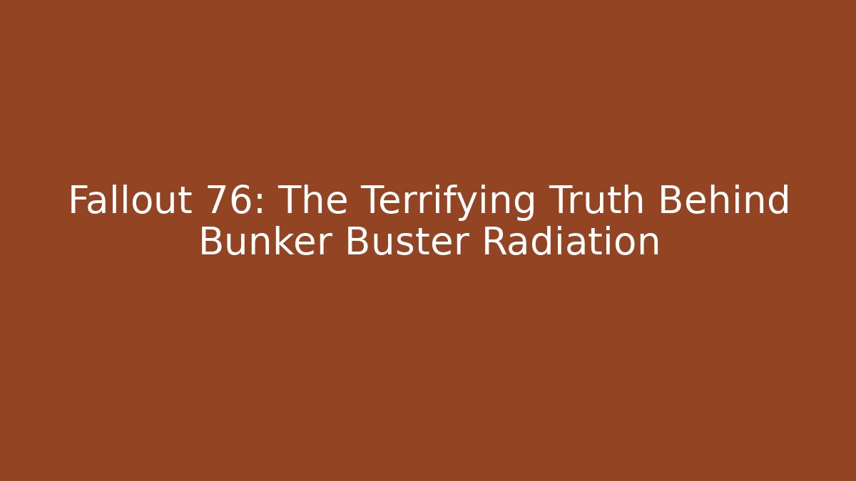 Fallout 76: The Terrifying Truth Behind Bunker Buster Radiation - Buddy Program