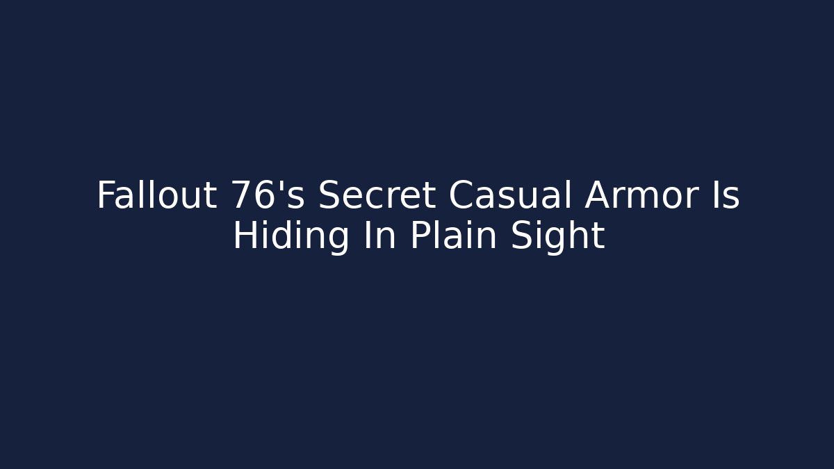 Fallout 76’s Secret Casual Armor Is Hiding In Plain Sight
