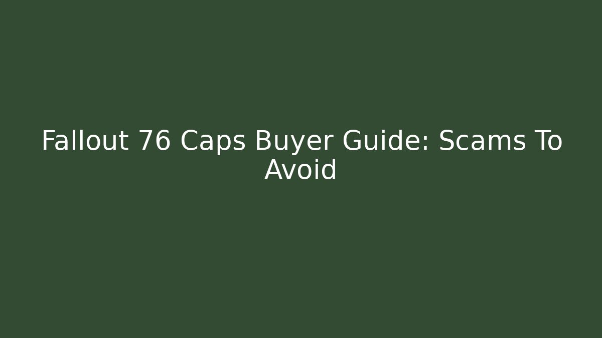 Fallout 76 Caps Buyer Guide: Scams To Avoid