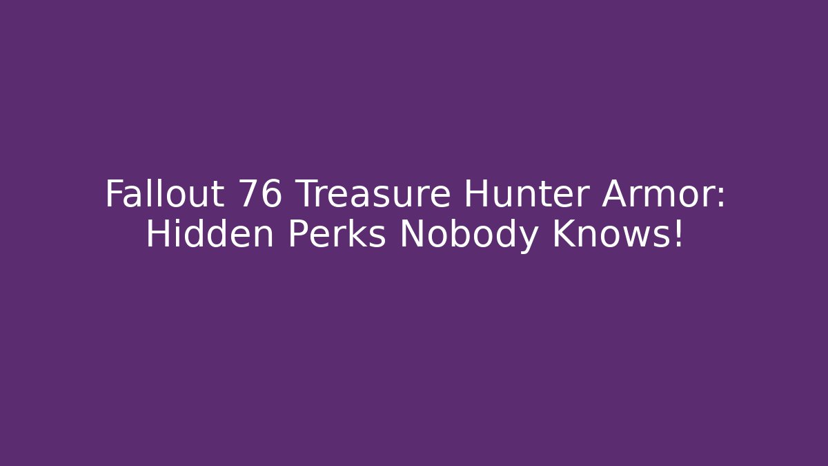 Fallout 76 Treasure Hunter Armor: Hidden Perks Nobody Knows! - Buddy Program