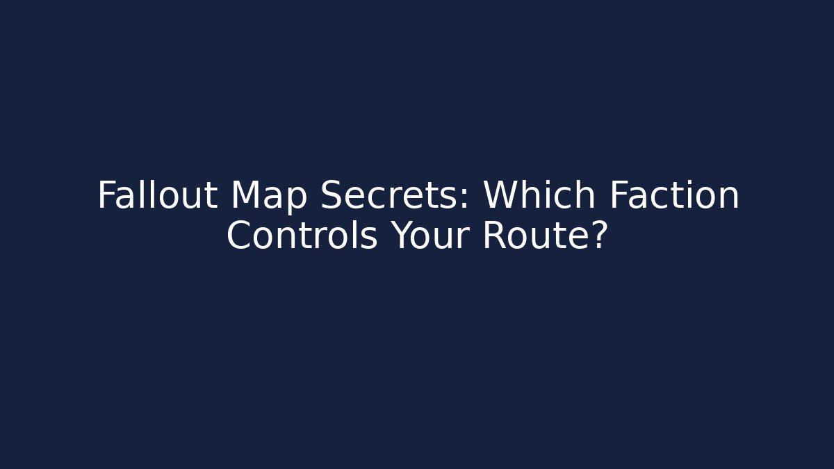 Fallout Map Secrets: Which Faction Controls Your Route? - Buddy Program