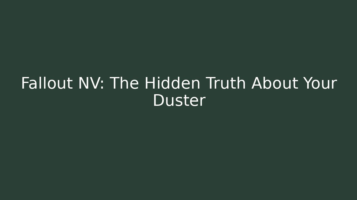 Fallout NV: The Hidden Truth About Your Duster