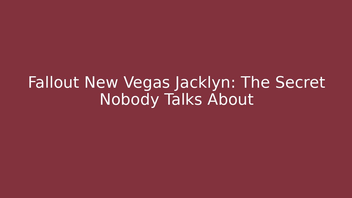 Fallout New Vegas Jacklyn: The Secret Nobody Talks About