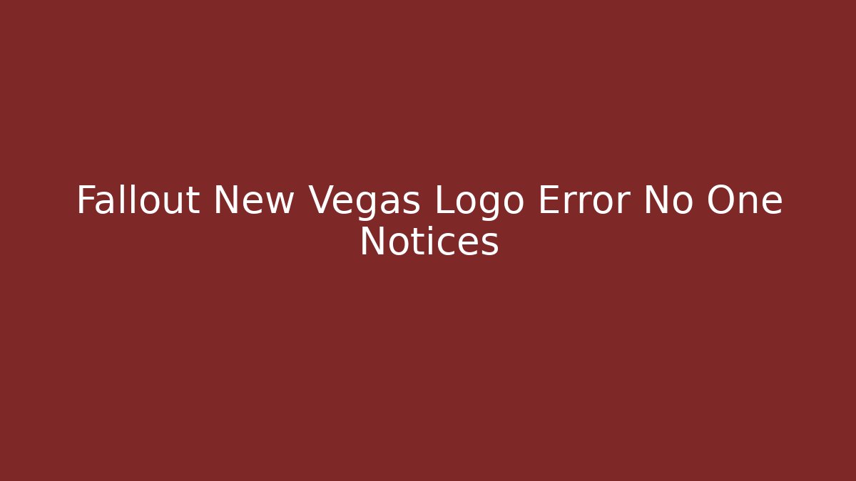 Fallout New Vegas Logo Error No One Notices