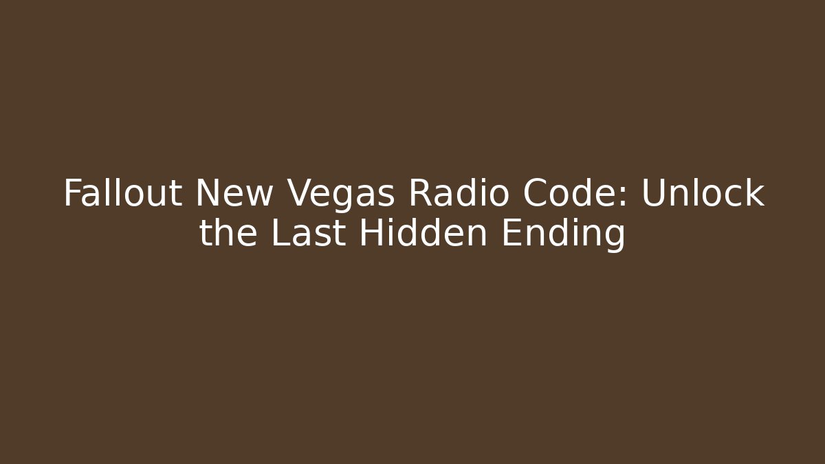 Fallout New Vegas Radio Code: Unlock the Last Hidden Ending