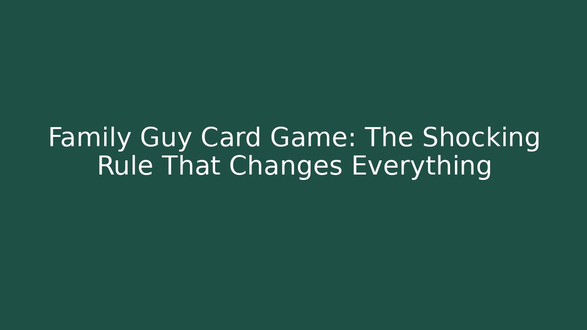 Family Guy Card Game: The Shocking Rule That Changes Everything - Buddy Program