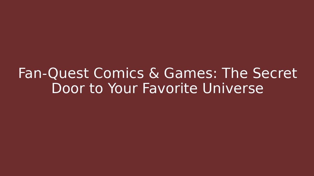 Fan-Quest Comics & Games: The Secret Door to Your Favorite Universe