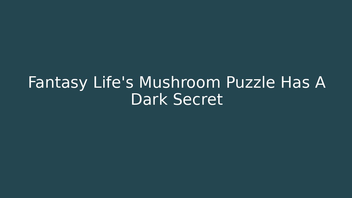 Fantasy Life’s Mushroom Puzzle Has A Dark Secret