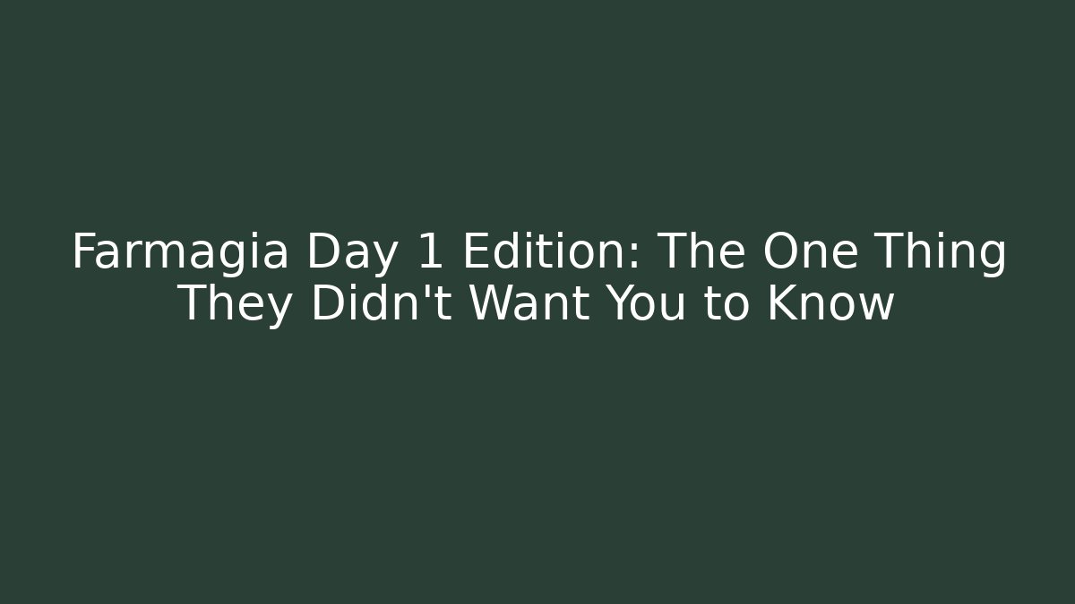 Farmagia Day 1 Edition: The One Thing They Didn't Want You to Know
