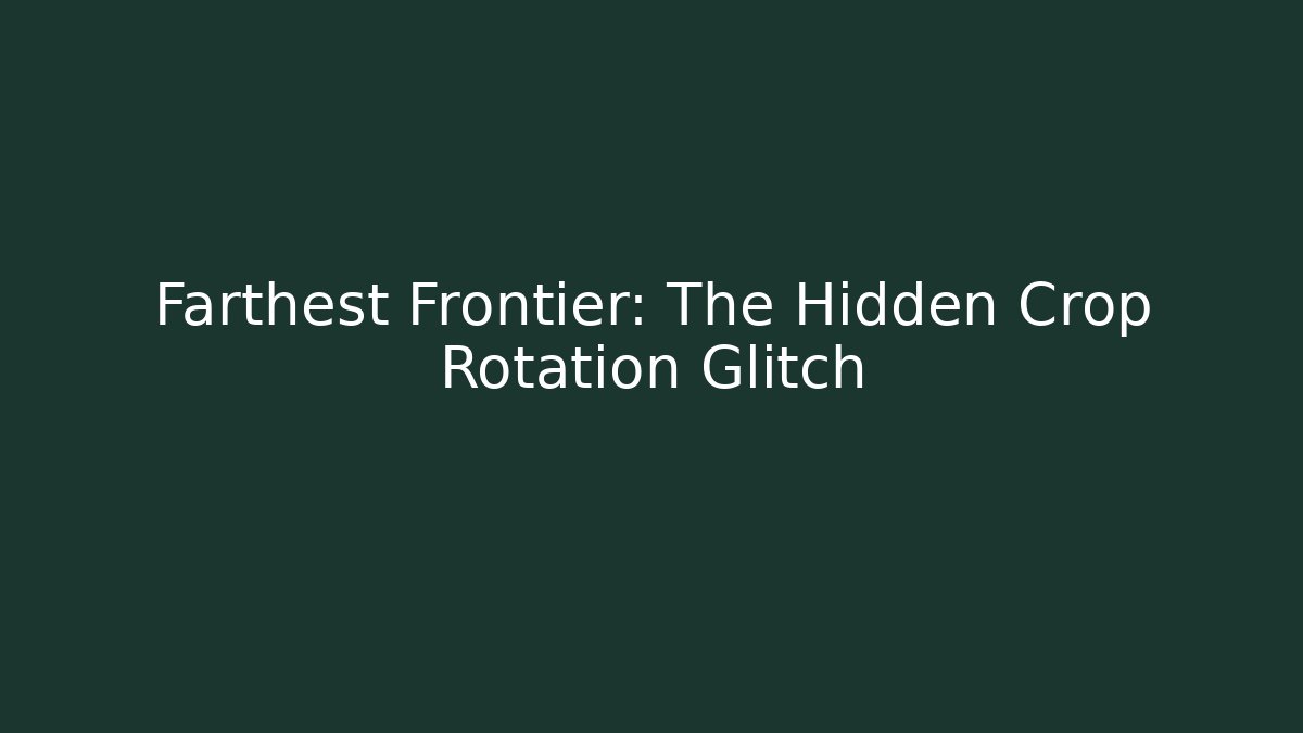Farthest Frontier: The Hidden Crop Rotation Glitch