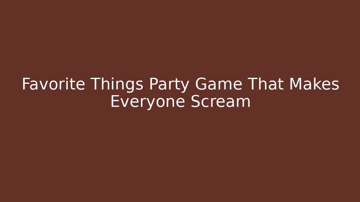 Favorite Things Party Game That Makes Everyone Scream - Buddy Program
