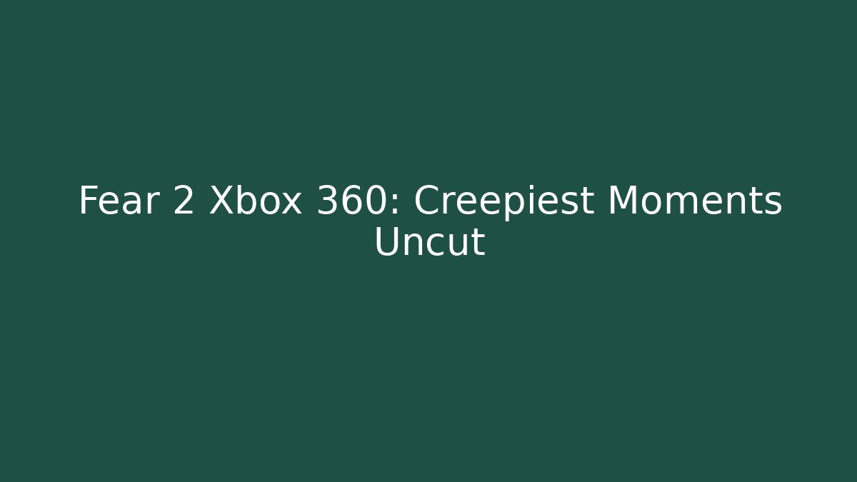 Fear 2 Xbox 360: Creepiest Moments Uncut