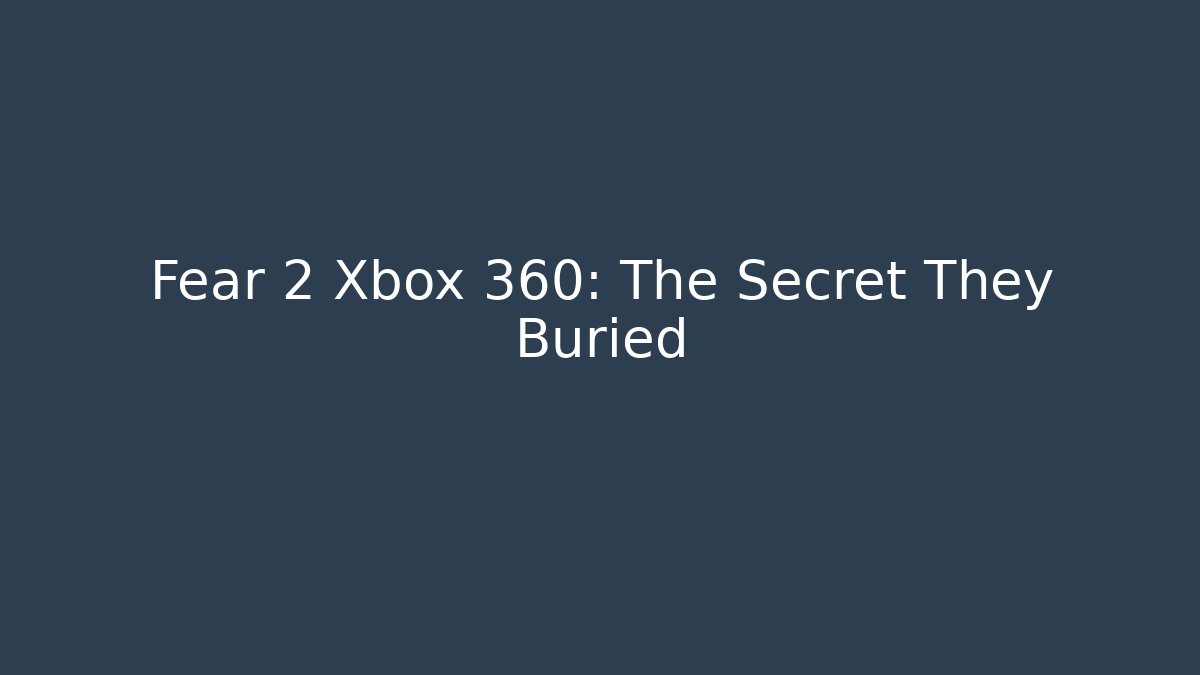 Fear 2 Xbox 360: The Secret They Buried