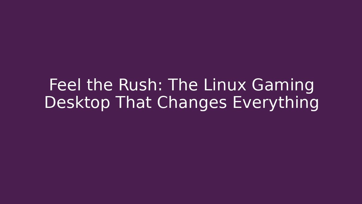 Feel the Rush: The Linux Gaming Desktop That Changes Everything - Buddy Program