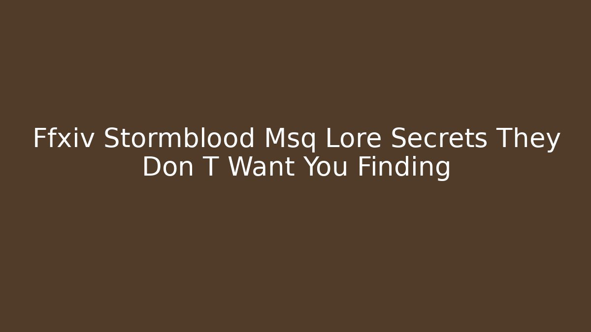 Ffxiv Stormblood Msq Lore Secrets They Don T Want You Finding