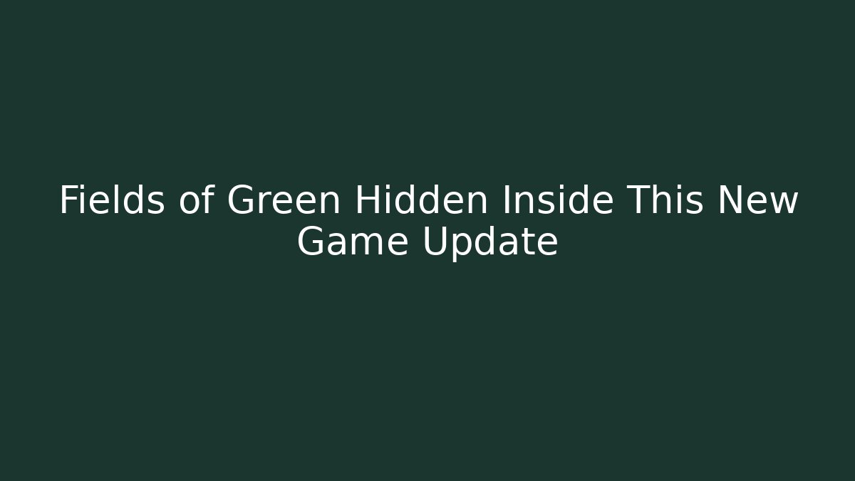 Fields of Green Hidden Inside This New Game Update - Buddy Program