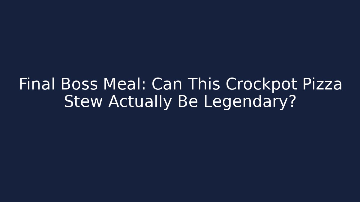 Final Boss Meal: Can This Crockpot Pizza Stew Actually Be Legendary?