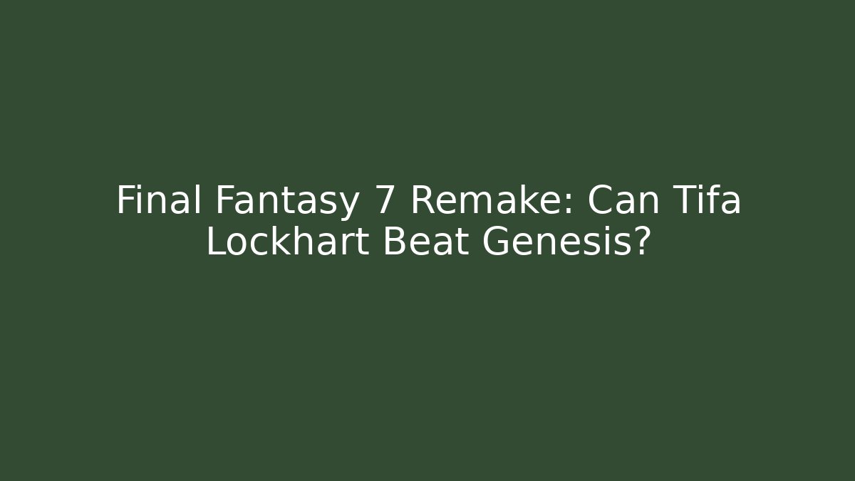 Final Fantasy 7 Remake: Can Tifa Lockhart Beat Genesis?