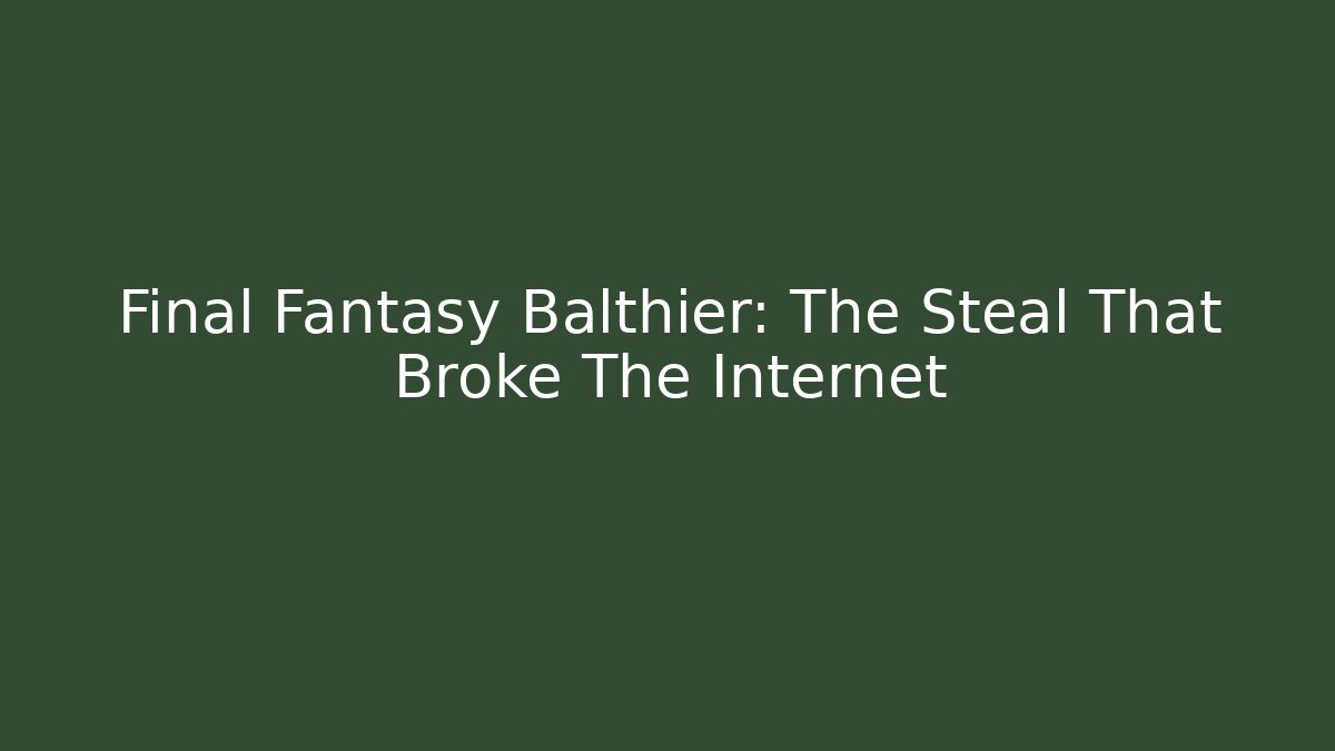 Final Fantasy Balthier: The Steal That Broke The Internet