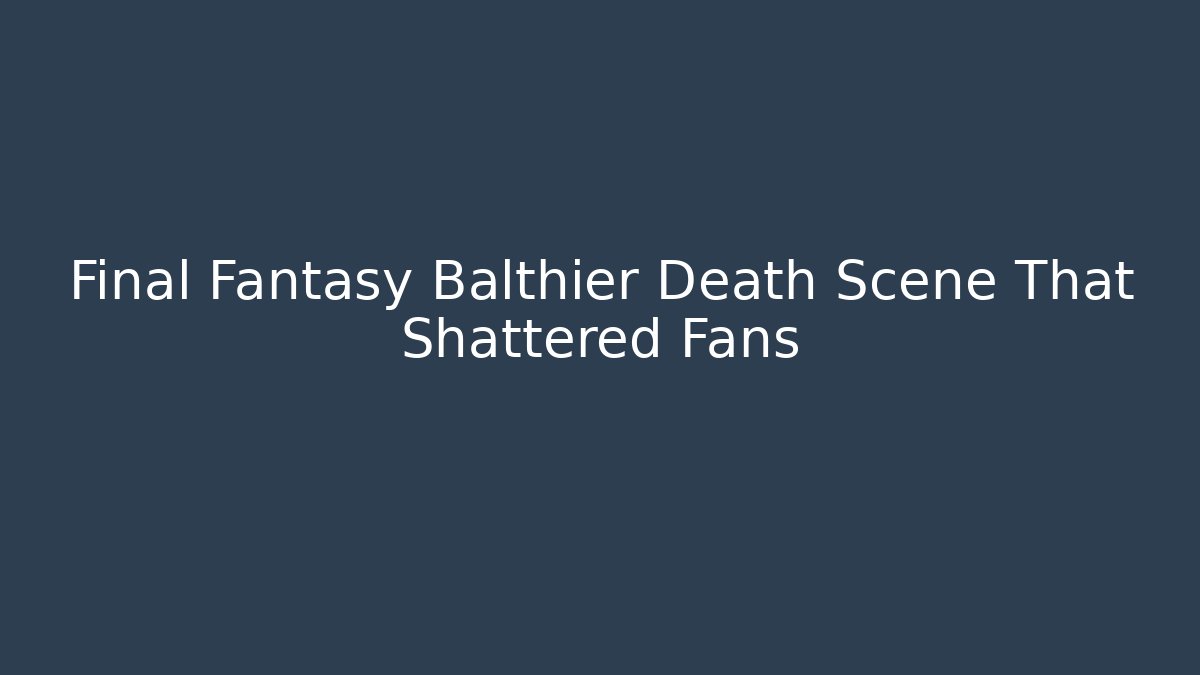 Final Fantasy Balthier Death Scene That Shattered Fans