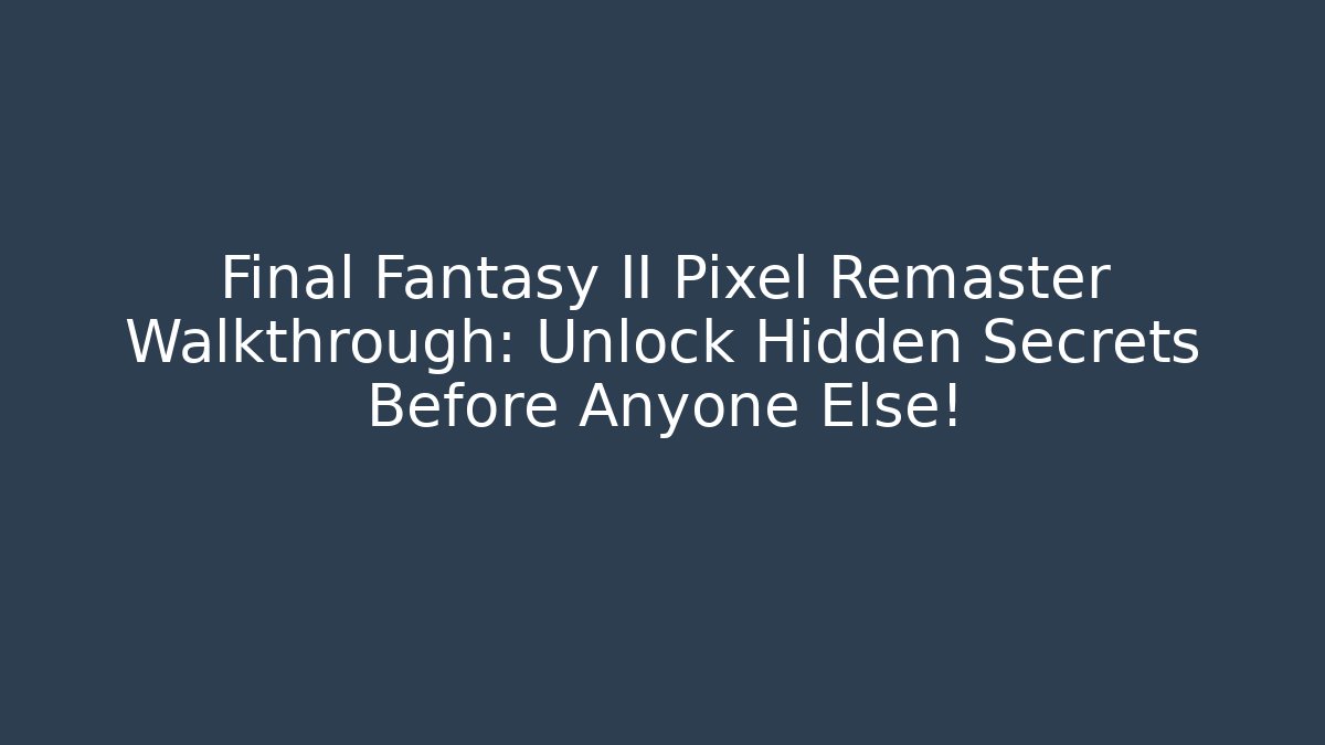 Final Fantasy II Pixel Remaster Walkthrough: Unlock Hidden Secrets Before Anyone Else! - Buddy Program