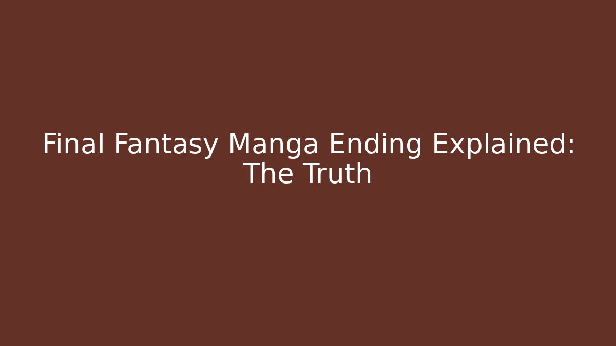 Final Fantasy Manga Ending Explained: The Truth