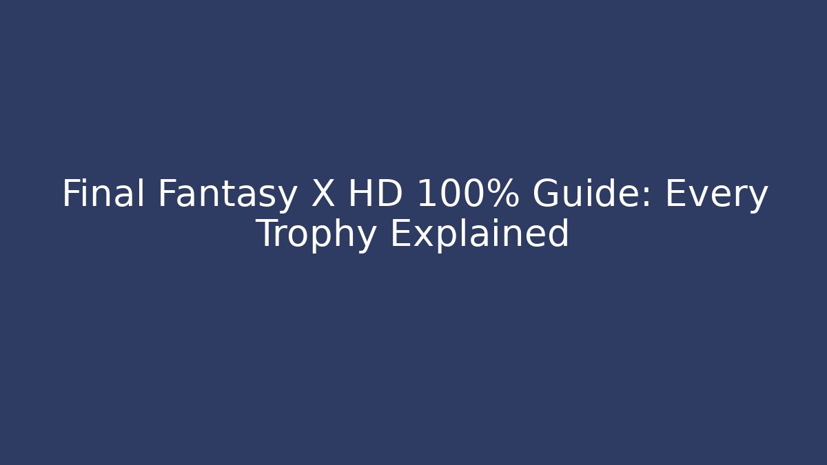 Final Fantasy X HD 100% Guide: Every Trophy Explained - Buddy Program