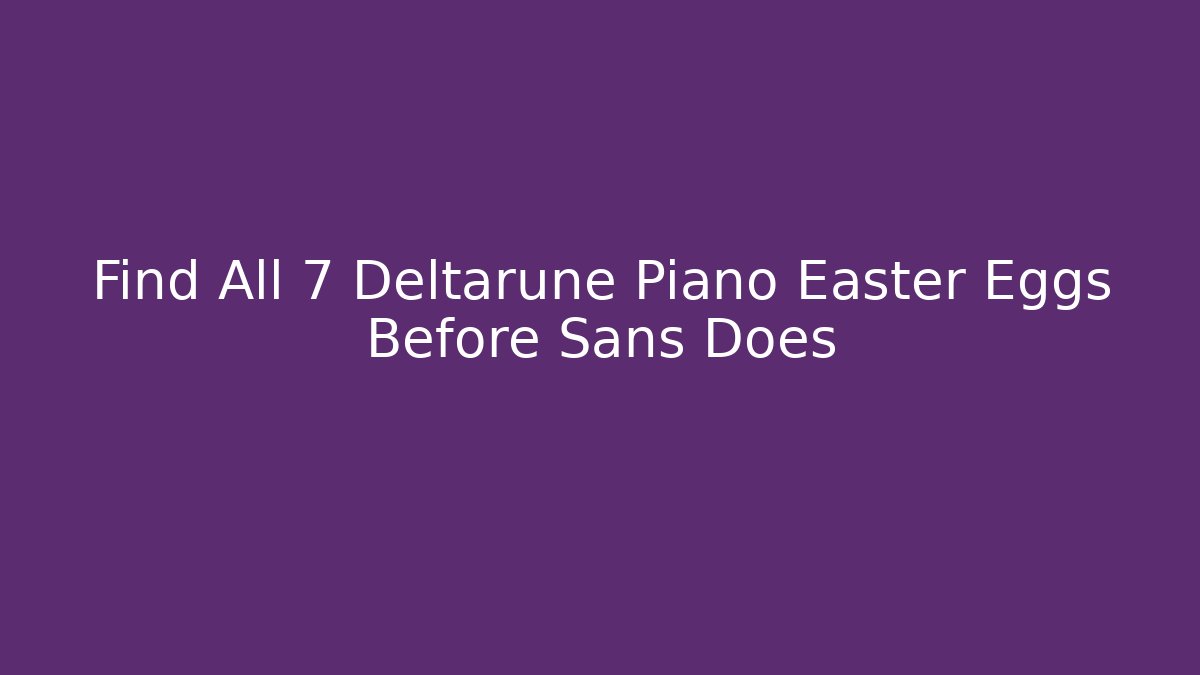 Find All 7 Deltarune Piano Easter Eggs Before Sans Does - Buddy Program