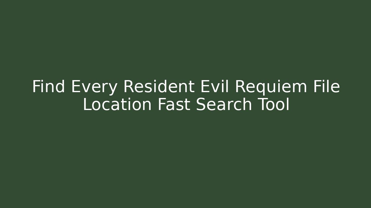 Find Every Resident Evil Requiem File Location Fast Search Tool