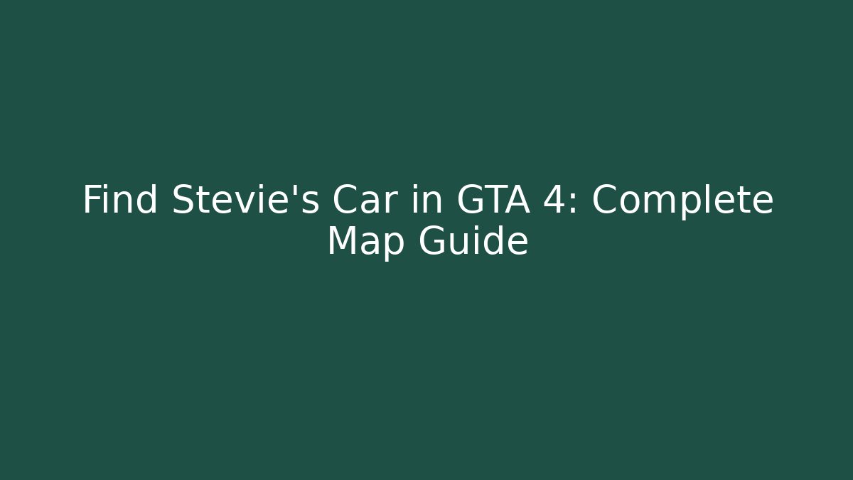 Find Stevie's Car in GTA 4: Complete Map Guide