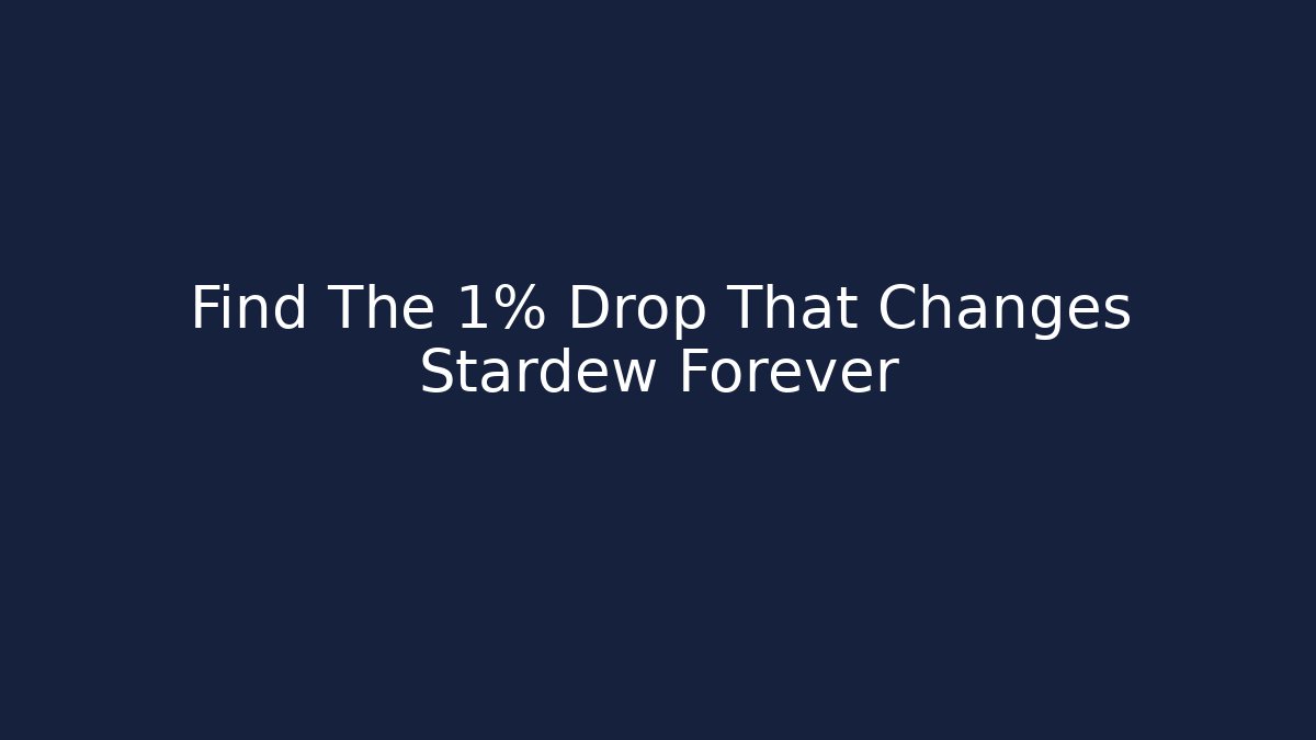 Find The 1% Drop That Changes Stardew Forever