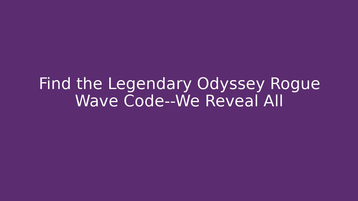 Find the Legendary Odyssey Rogue Wave Code—We Reveal All