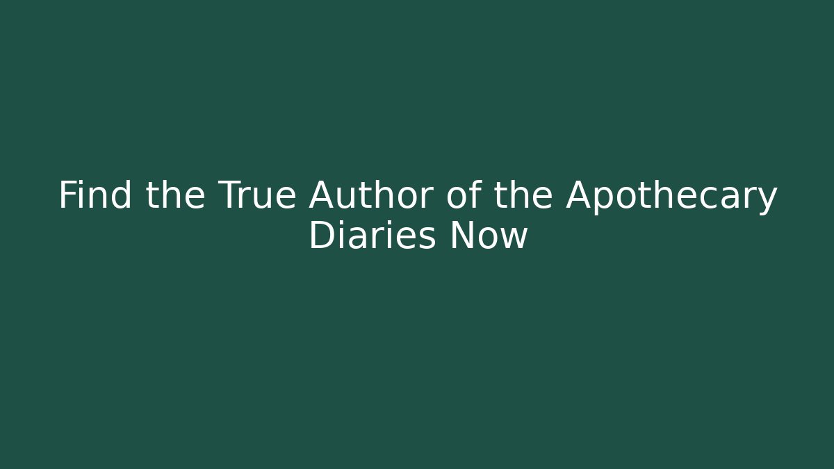 Find the True Author of the Apothecary Diaries Now