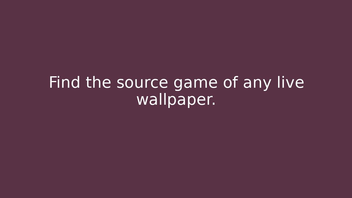 Find the source game of any live wallpaper.