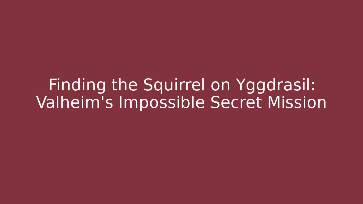 Finding the Squirrel on Yggdrasil: Valheim’s Impossible Secret Mission