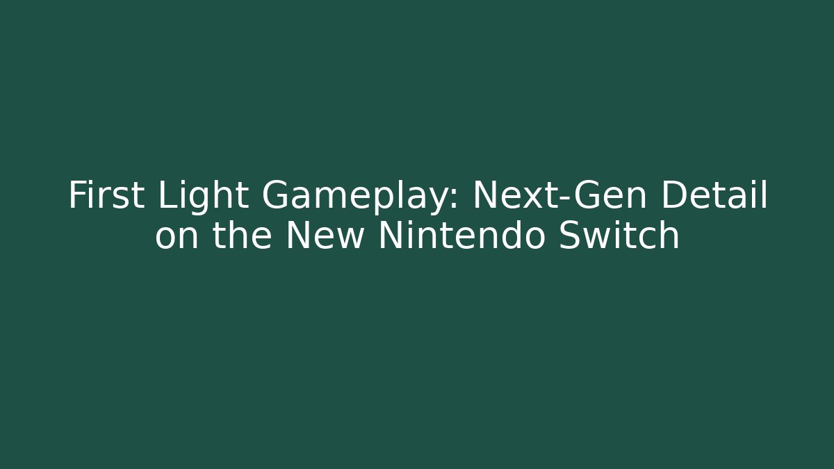 First Light Gameplay: Next-Gen Detail on the New Nintendo Switch