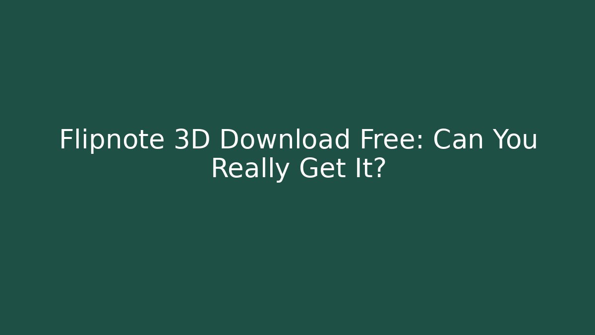 Flipnote 3D Download Free: Can You Really Get It?